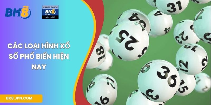 Các loại hình xổ số phổ biến hiện nay