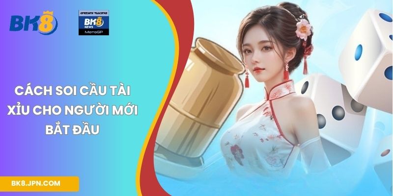 Cách soi cầu Tài Xỉu cho người mới bắt đầu