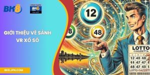 Giới thiệu về sảnh VR Xổ Số