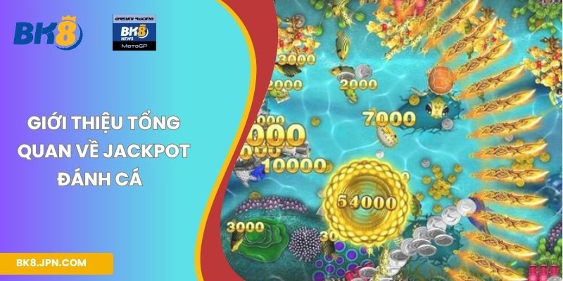 Giới thiệu tổng quan về Jackpot đánh cá