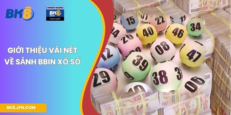 Giới thiệu vài nét về sảnh BBin xổ số