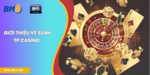Giới thiệu về sảnh TP casino  