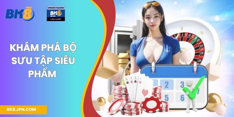 Khám phá bộ sưu tập siêu phẩm