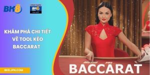 Khám phá chi tiết về tool kéo baccarat  