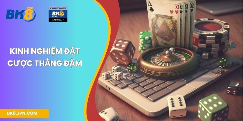 Kinh nghiệm đặt cược thắng đậm