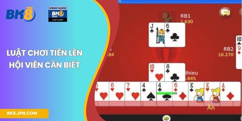 Luật chơi Tiến Lên hội viên cần biết