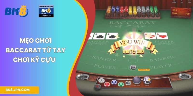 Mẹo chơi baccarat từ tay chơi kỳ cựu