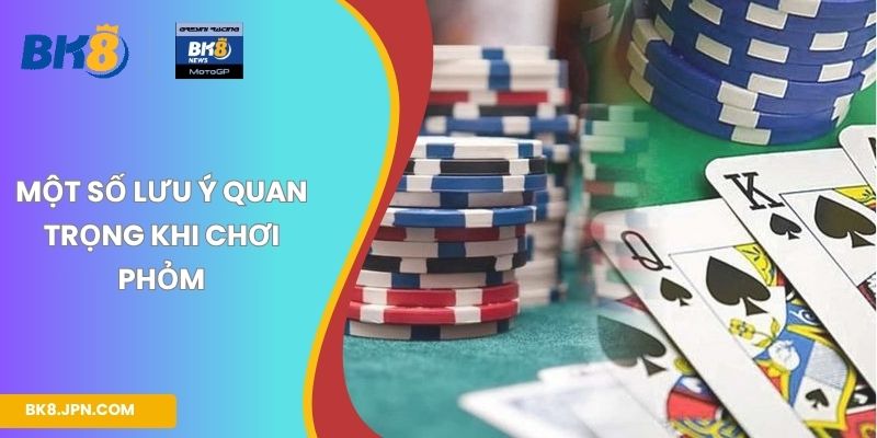 Một số lưu ý quan trọng khi chơi phỏm
