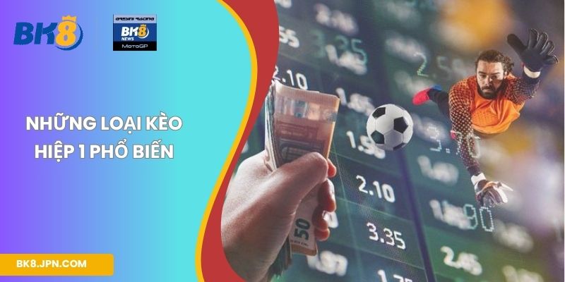 Những loại kèo hiệp 1 phổ biến