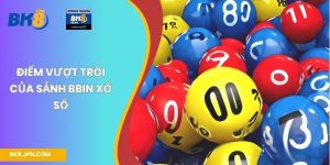 Điểm vượt trội của sảnh BBin xổ số