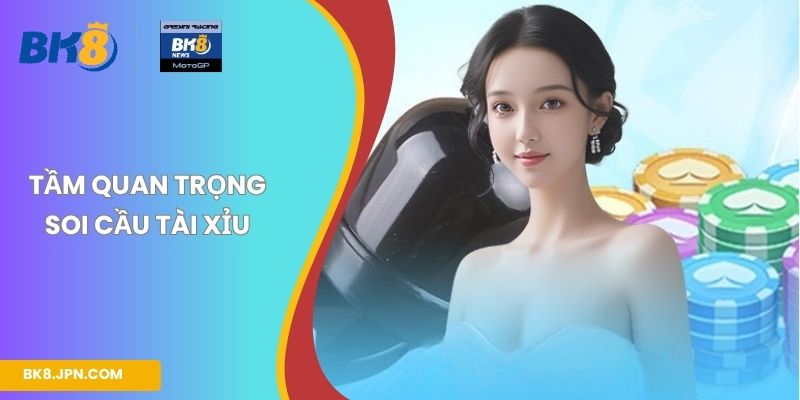 Tầm quan trọng soi cầu tài xỉu