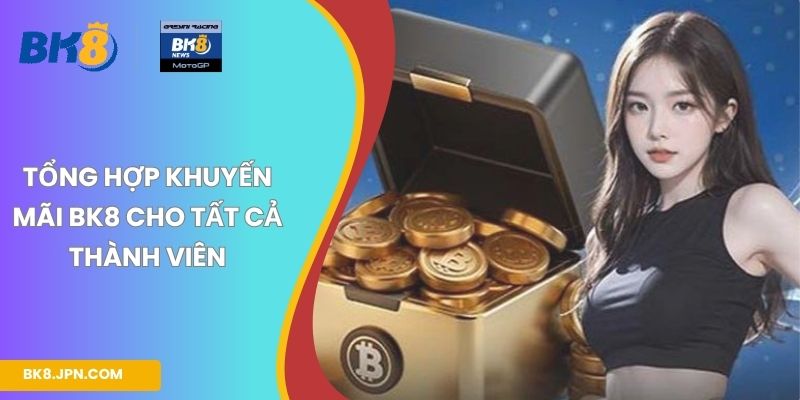 Tổng hợp khuyến mãi BK8 cho tất cả thành viên