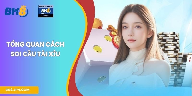Tổng quan cách soi cầu Tài Xỉu