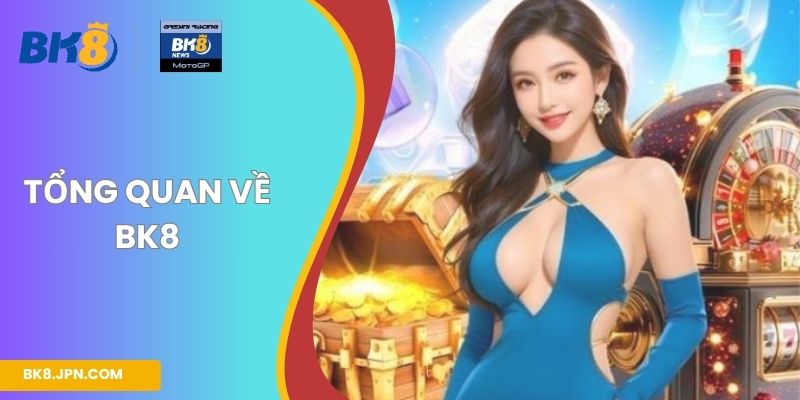 Tổng quan về BK8